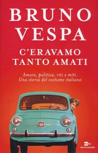 C'eravamo tanto amati. Amore, politica, riti e miti. Una storia …