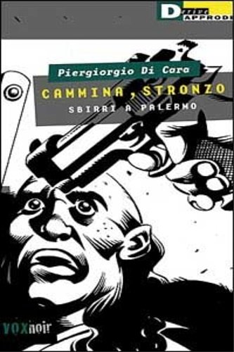 Cammina, stronzo. Sbirri a Palermo.