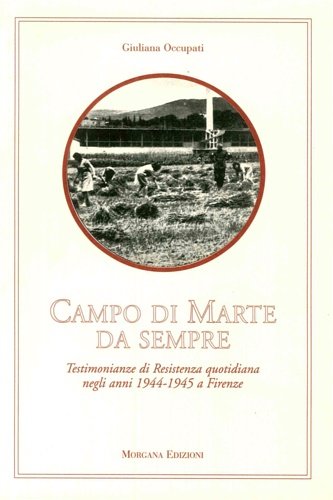 Campo di Marte da sempre. Testimonianze di Resistenza quotidiana a …
