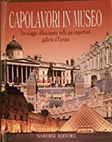 Capolavori in Museo. Vol.II: Musei e Collezioni. I più famosi …