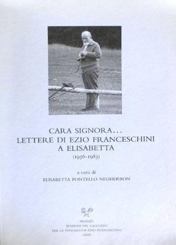 Cara signora. Lettere di Ezio Franceschini a Elisabetta (1956-1983).