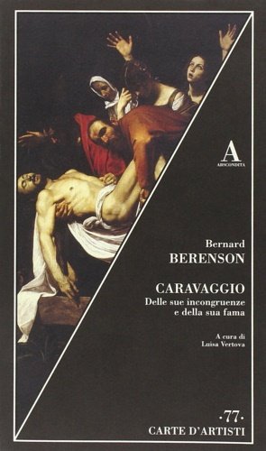 Caravaggio. Delle sue incongruenze e della sua fama.