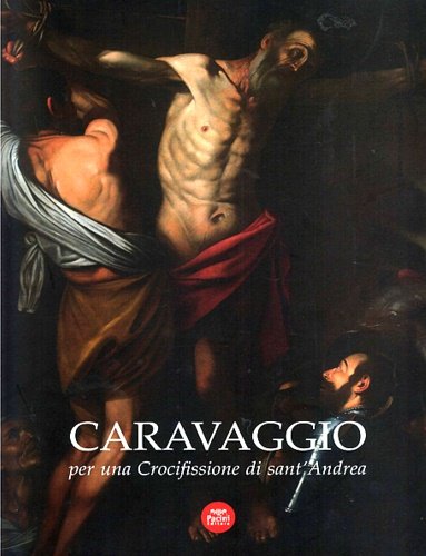 Caravaggio per una crocifissione di Sant'Andrea. Siracusa, Palazzo della Soprintendenza …