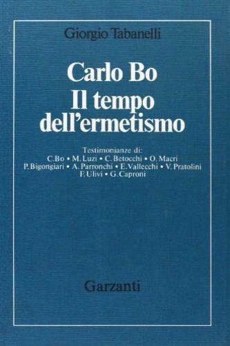 Carlo Bo. Il tempo dell'Ermetismo.