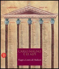 Carlo Magno e le Alpi. Viaggio al centro del Medioevo.