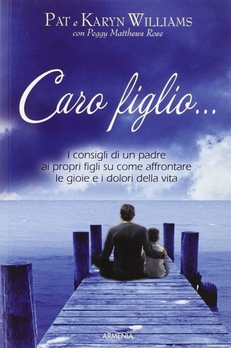 Caro figlio. I consigli di un padre ai propri figli …