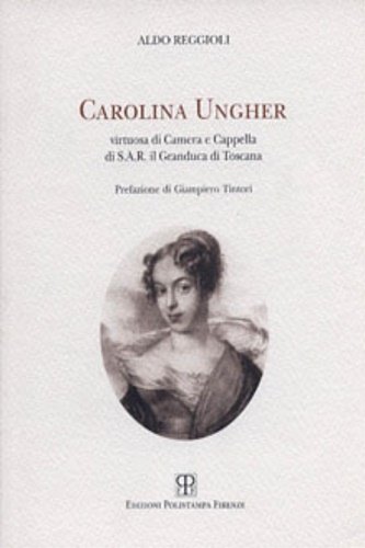 Carolina Ungher. Virtuosa di Camera e Cappella di S.A.R. il …