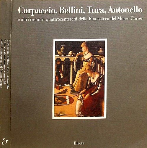 Carpaccio, Bellini, Tura, Antonello e altri restauri quattrocenteschi della pinacoteca del Museo Correr.