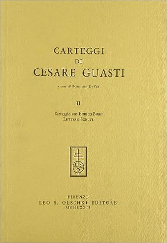 Carteggi di Cesare Guasti. II: Carteggio con Enrico Bindi. Lettere …