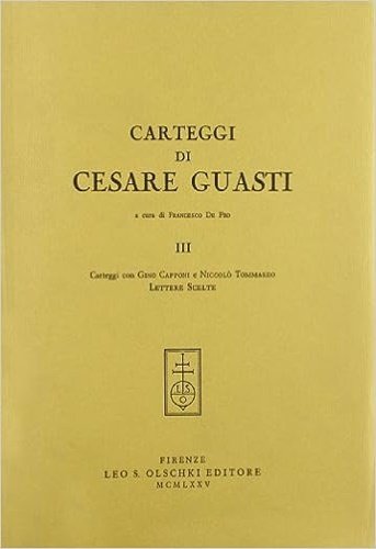 Carteggi di Cesare Guasti. III: Carteggi con Gino Capponi e …