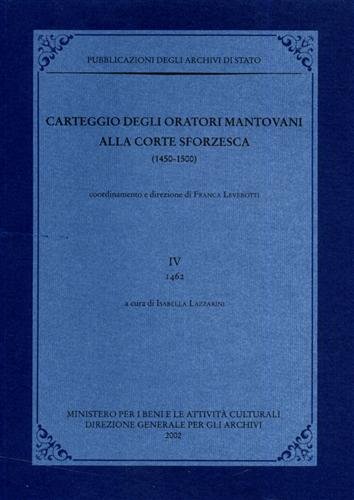 Carteggio degli oratori mantovani alla corte sforzesca 1450-1500. Vol.IV: 1462.