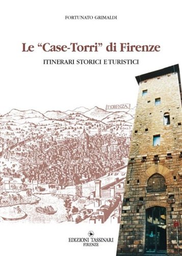 Case torri di Firenze. Itinerari turistici storici.
