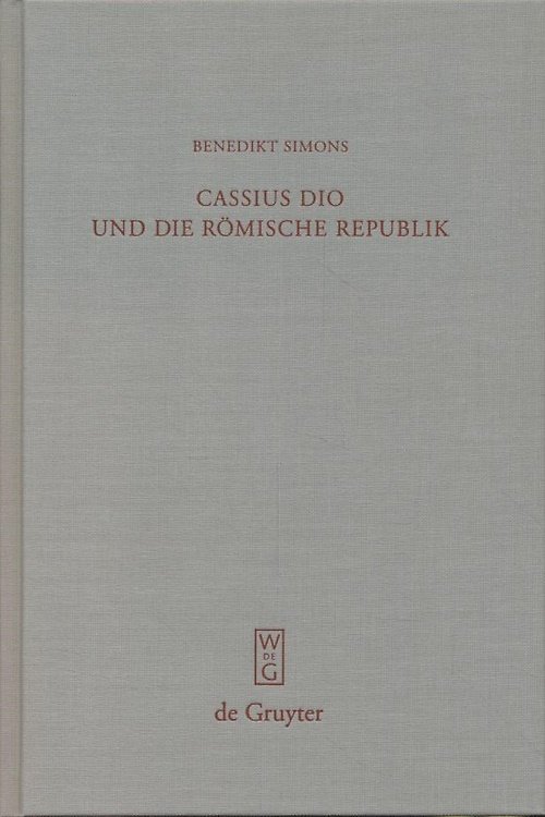 Cassius Dio und die Römische Republik: Untersuchungen zum Bild des …