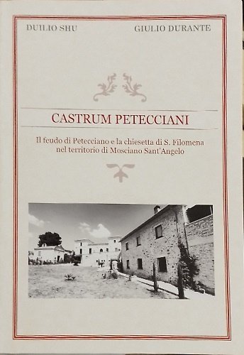 Castrum Petecciani. Il feudo di Petecciano e la chiesetta di …