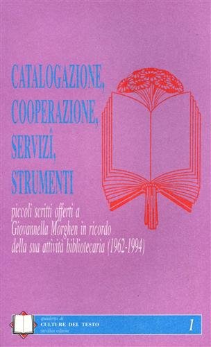 Catalogazione, cooperazione, servizi., strumenti. Piccoli scritti offerti a Giovannella Morghen …