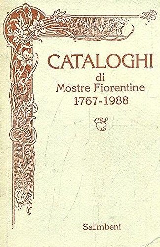 Cataloghi di Mostre Fiorentine 1767-1988.