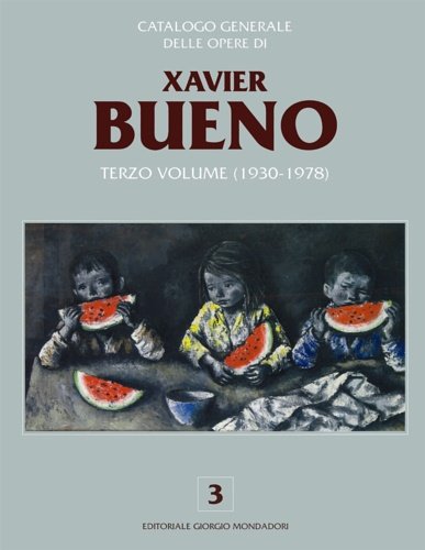 Catalogo generale delle opere di Xavier Bueno. Vol. 3 (1930-1978).