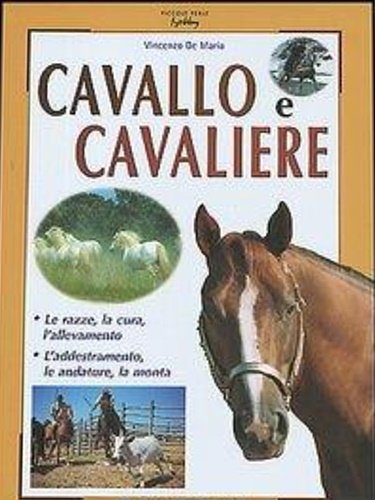 Cavallo e cavaliere. Le razze, la cura. l'allevamento, l'addestramento, le …