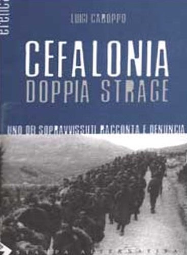 Cefalonia doppia strage. Uno dei sopravvissuti racconta e denuncia.