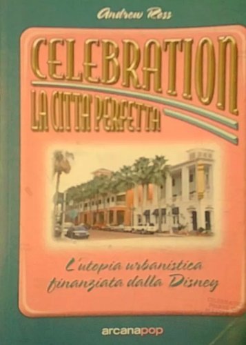 Celebration: la città perfetta. L'utopia urbanistica finanziata dalla Disney.