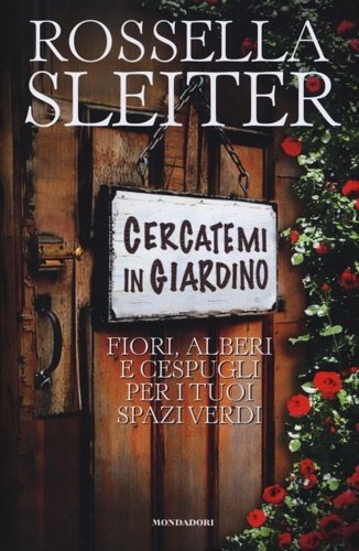 Cercatemi in giardino. Fiori, alberi e cespugli per i tuoi spazi verdi.