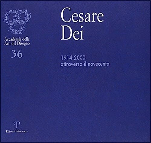 Cesare Dei. 1914-2000. Attraverso il Novecento.