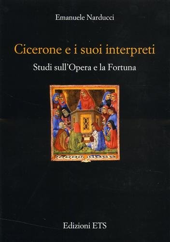 Cicerone e i suoi interpreti. Studi sull'opera e la fortuna.