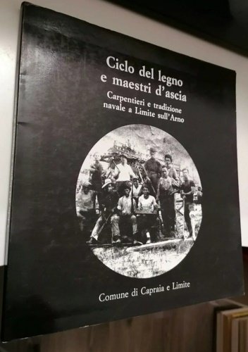 Ciclo del legno e maestri d'ascia. Carpentieri e tradizione navale …