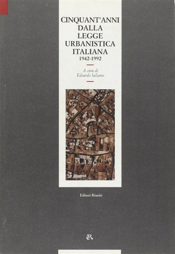 Cinquant'anni dalla legge urbanistica italiana. 1942-1992.