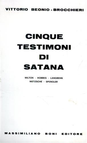 Cinque testimoni di Satana. Milton, Hobbes, Langbehn, Nietzsche, Spengler.