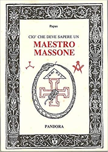 Ciò che deve sapere un maestro massone. I Riti massonici, …