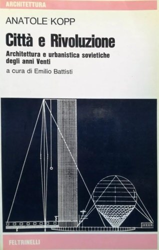 Città e rivoluzione. Architettura e urbanistica sovietiche degli anni venti.