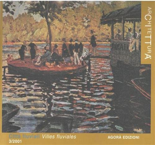 Città fluviali. Ville fluviales. Rivista di Architettura e Cultura Urbana, …