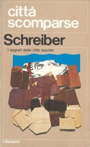 Città scomparse. I segreti delle città sepolte.