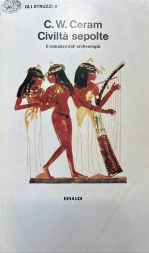 Civiltà sepolte. Il romanzo dell'archeologia.
