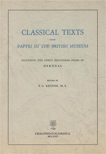 Classical Texts from Papyri in the British Museum. Including the …