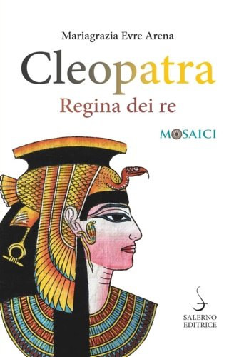 Cleopatra. Regina dei re.