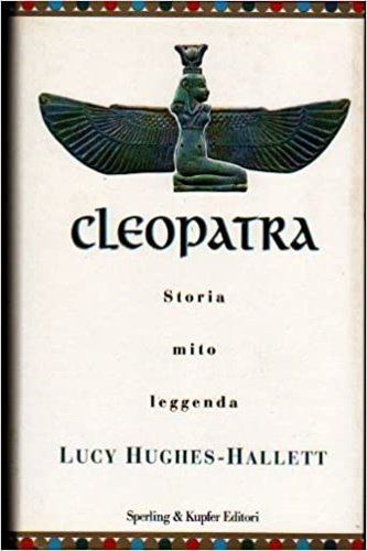 Cleopatra. Storia, mito, leggenda.