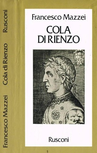 Cola di Rienzo. La fantastica vita e l'orribile morte del …