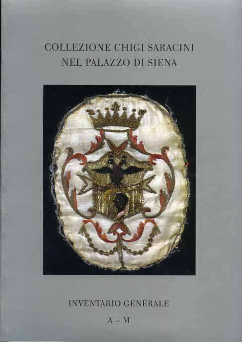 Collezione Chigi- Saracini nel Palazzo di Siena. Inventario generale Vol.I:A-M. …