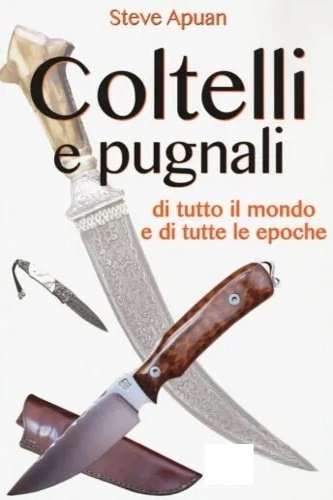 Coltelli e Pugnali, di tutto il mondo e di tutte …