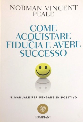 Come acquistare fiducia e avere successo: Il manuale per pensare …