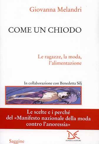 Come un chiodo. Le ragazze, la moda, l'alimentazione. Le scelte …