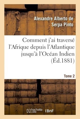 Comment j'ai traversé l'Afrique depuis l'Atlantique jusqu'à l'Océan Indien. Tome …