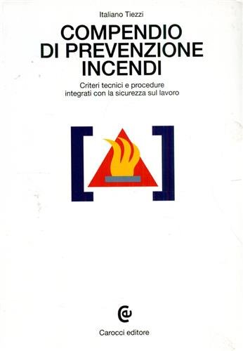 Compendio di prevenzione incendi. Criteri tecnici e procedure integrati con …