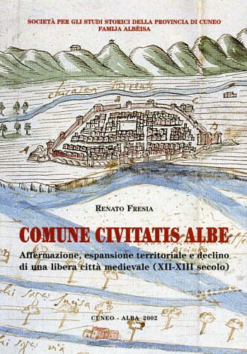 Comune Civitatis Albe. Affermazione, espansione territoriale e declino di una …