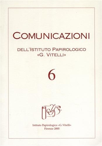 Comunicazioni. Periodico dell'Istituto Papirologico G.Vitelli. N.6. Contiene: Testi letterari e …