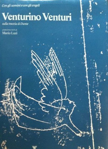 Con gli uomini e con gli angeli. Venturino Venturi sulla traccia di Dante. I brani della Divina Commedia, a fronte delle tavole, sono stati scelti da Giancarlo Buzzi. Con LXIII tavole a piena pagina in nero e a colori. con didascalia a fronte. Grafica di Fiorenzo Bertelli.
