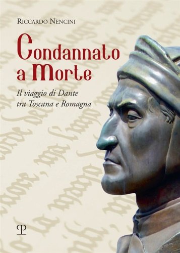 Condannato a morte. Il viaggio di Dante tra Toscana e …