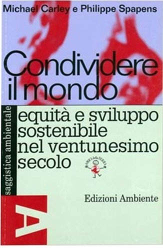 Condividere il mondo. Equità e sviluppo sostenibile nel ventunesimo secolo.